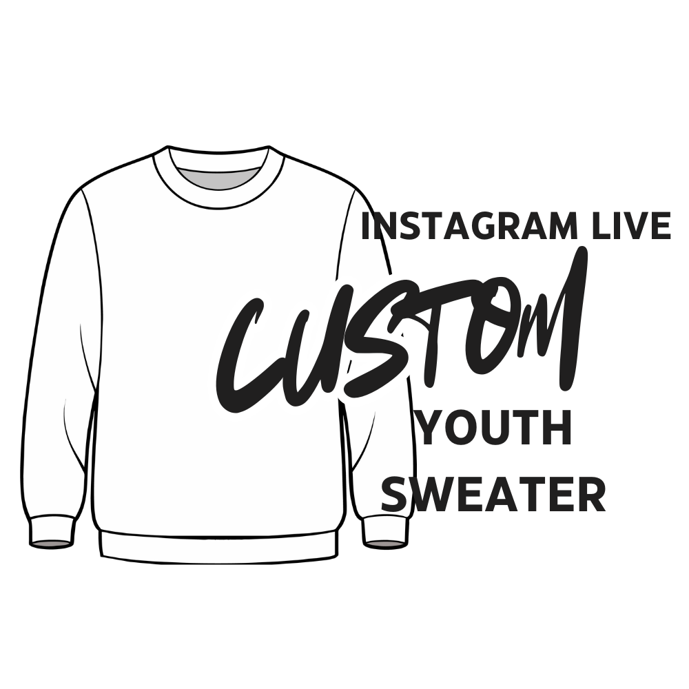 Live Custom Youth Sweater– Instagram Live Order